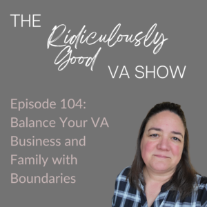 Balance Your VA Business and Family with Boundaries