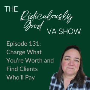 Charge What You’re Worth and Find Clients Who Will Pay