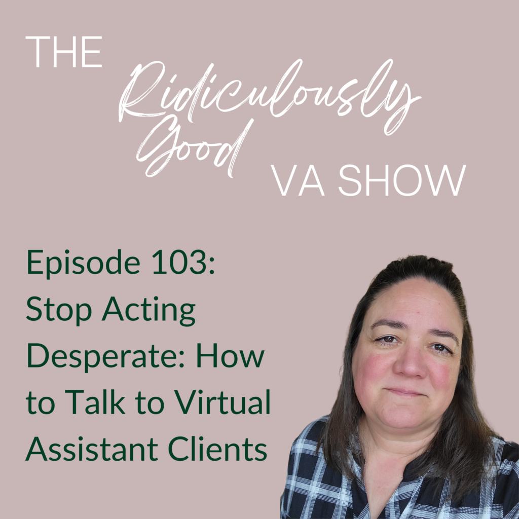 Stop Acting Desperate: How to Talk to Virtual Assistant Clients